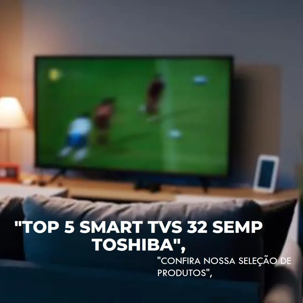 Top 5  smart TV 32 Semp Toshiba