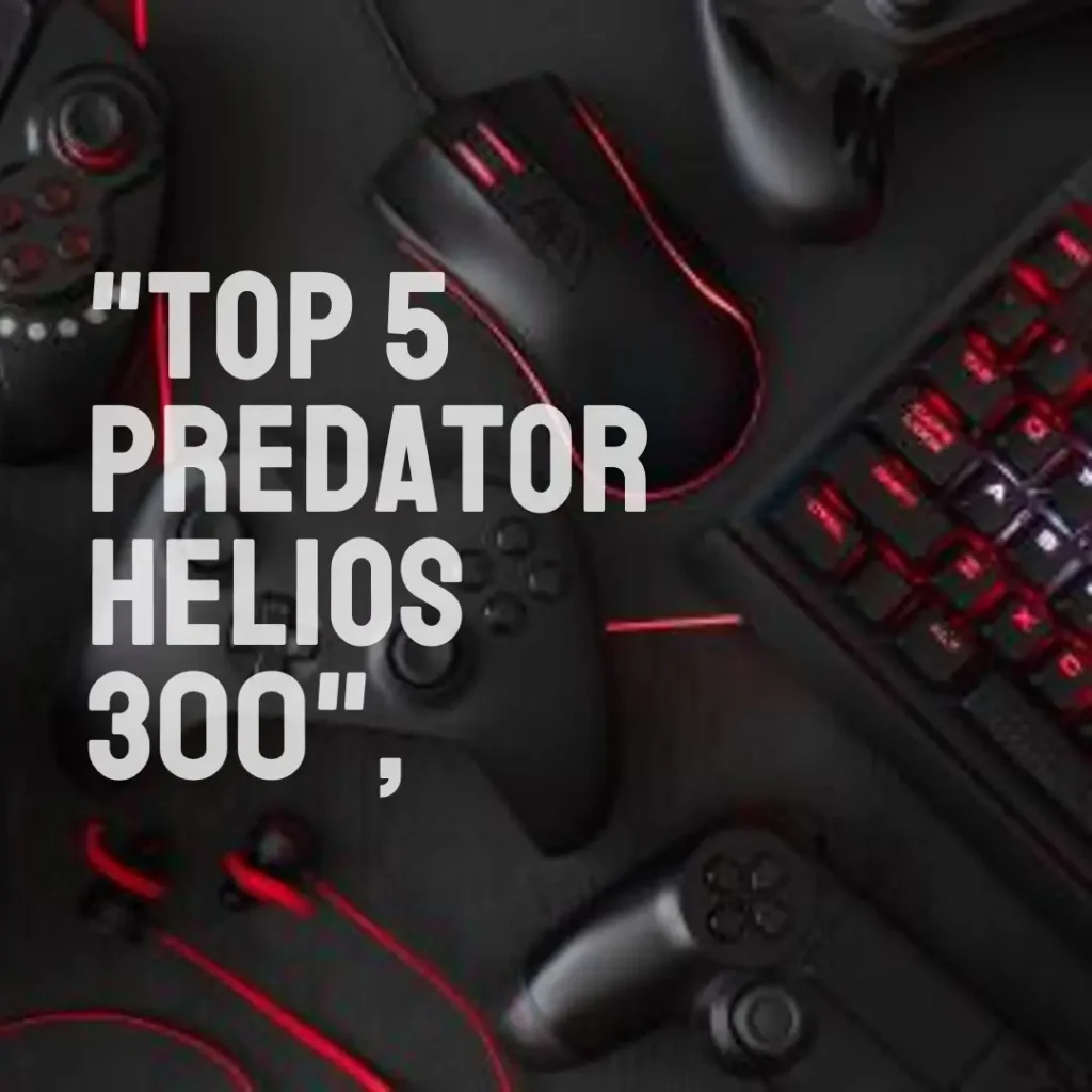 Top 5  Predator helios 300