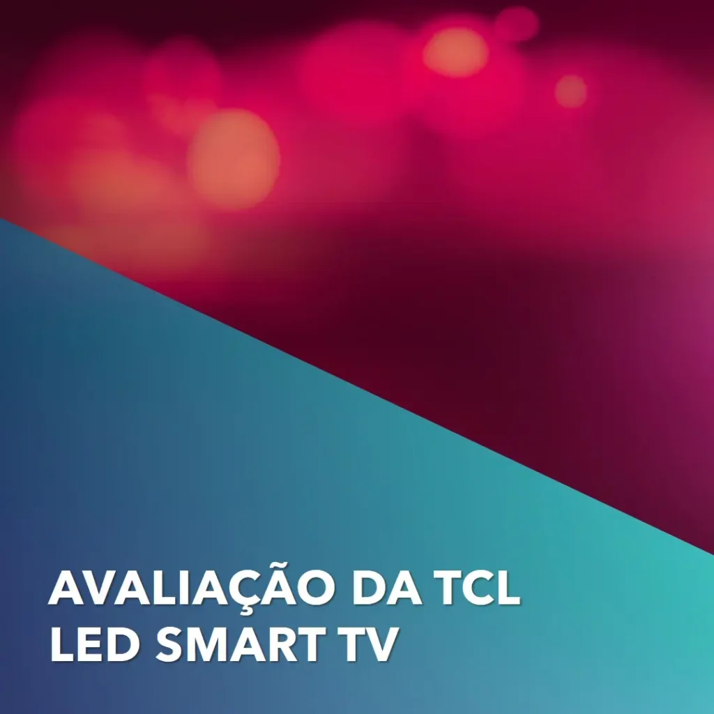TCL LED SMART TV 40” S5400A FHD Android TV - Qualidade e Tecnologia