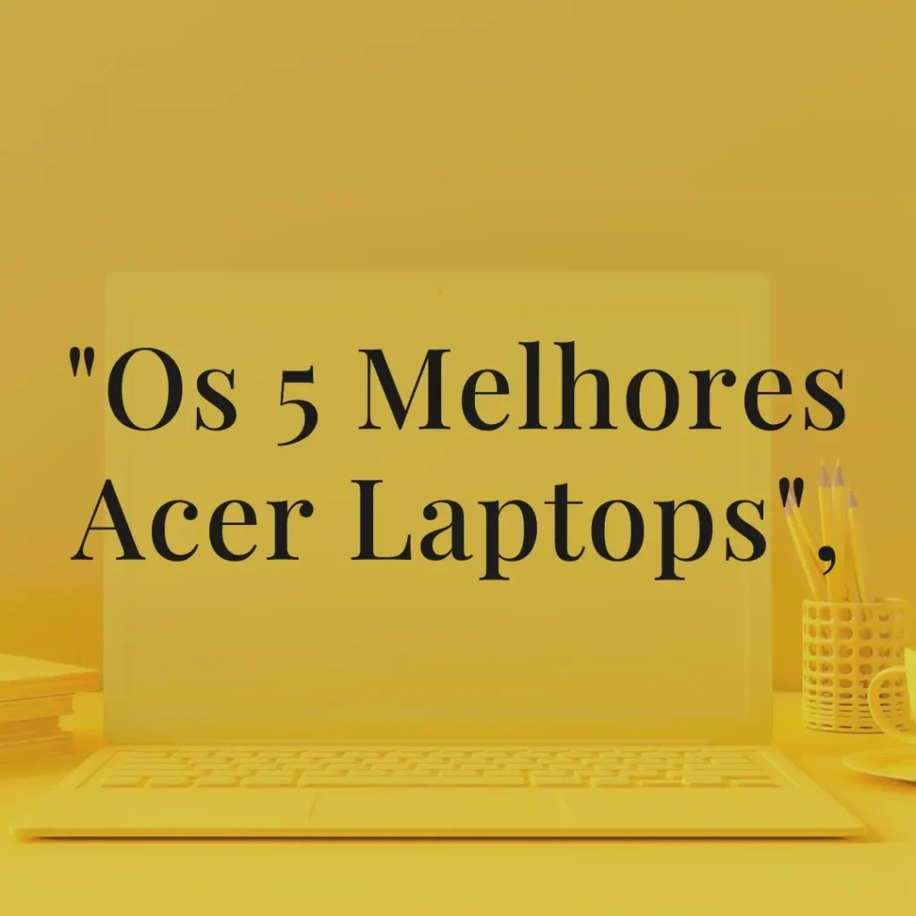 5 Melhores Modelos de  Acer laptop notebook