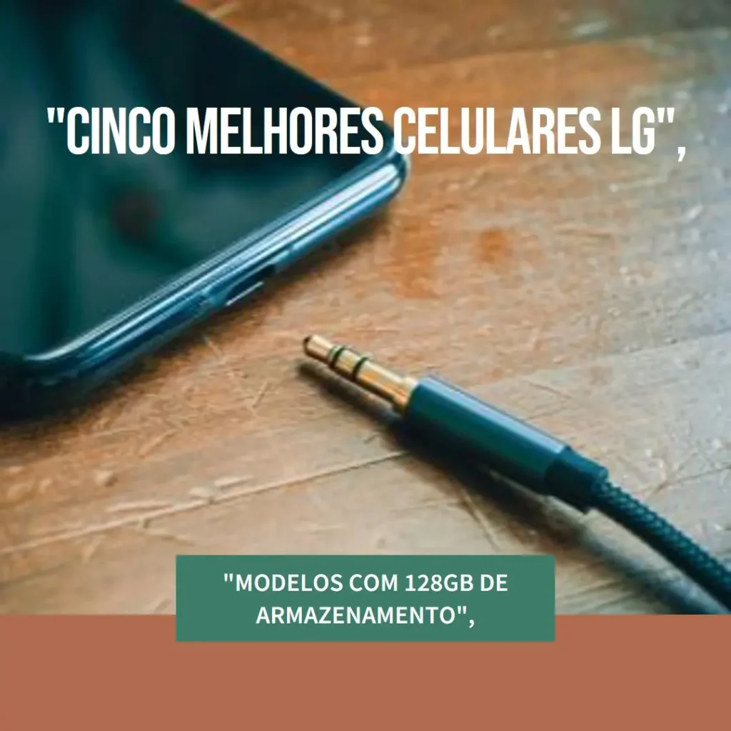 Cinco Melhores Modelos de  celular LG 128gb