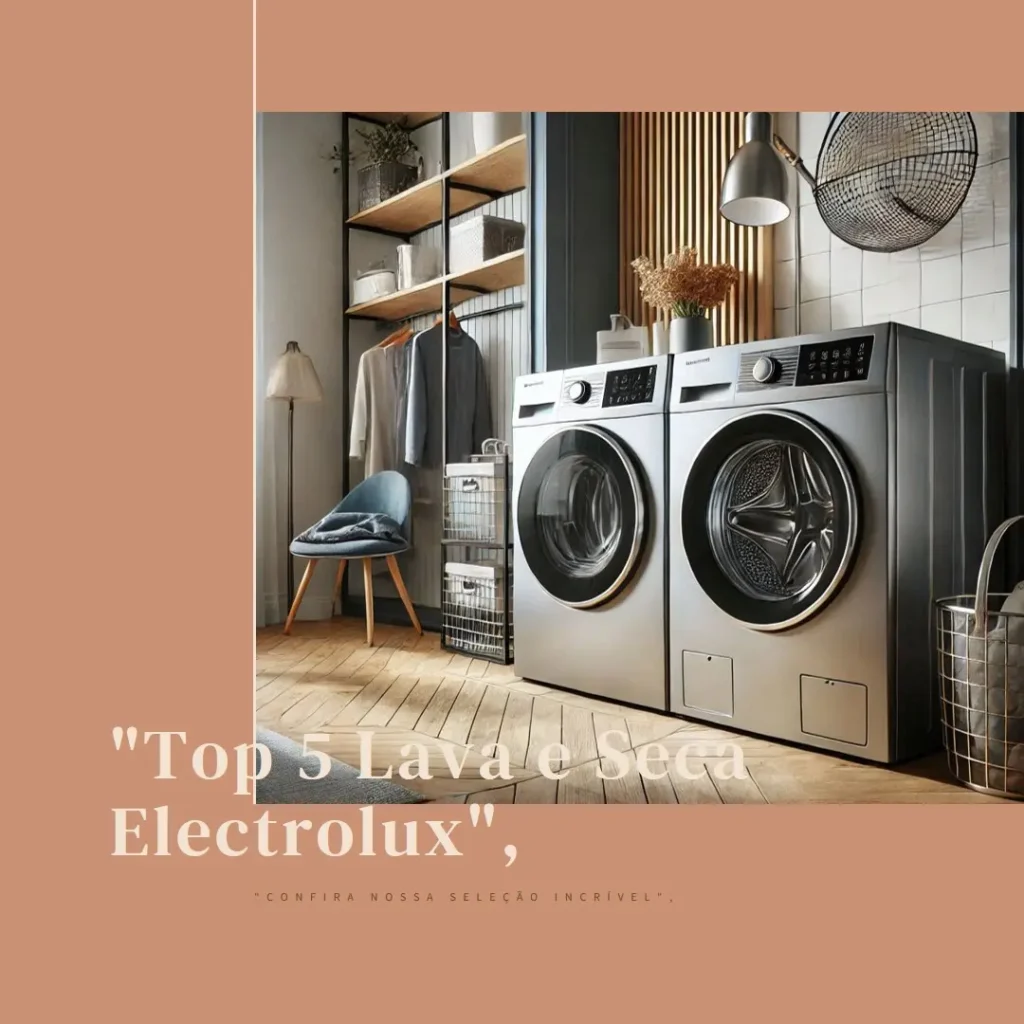 Lista de 5 Melhores:  lava e seca da Electrolux