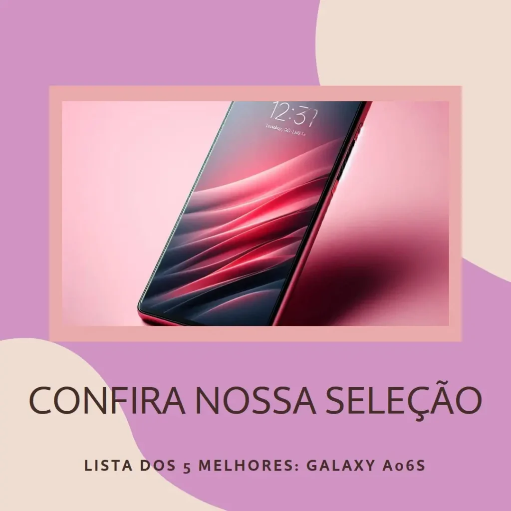 Lista de 5 Melhores:  Galaxy A06s