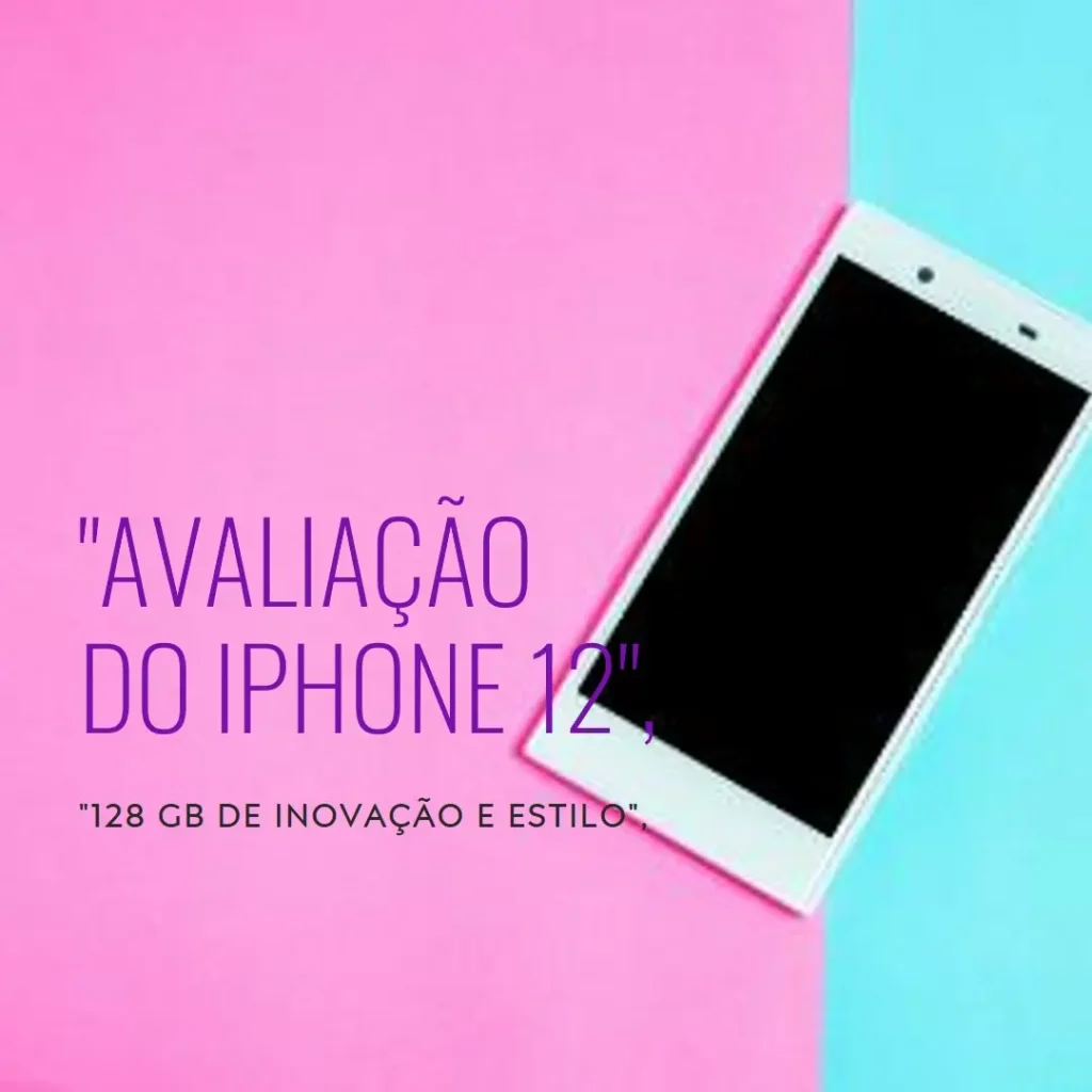 Apple iPhone 12 (128 GB) - O Smartphone Poderoso e Compacto