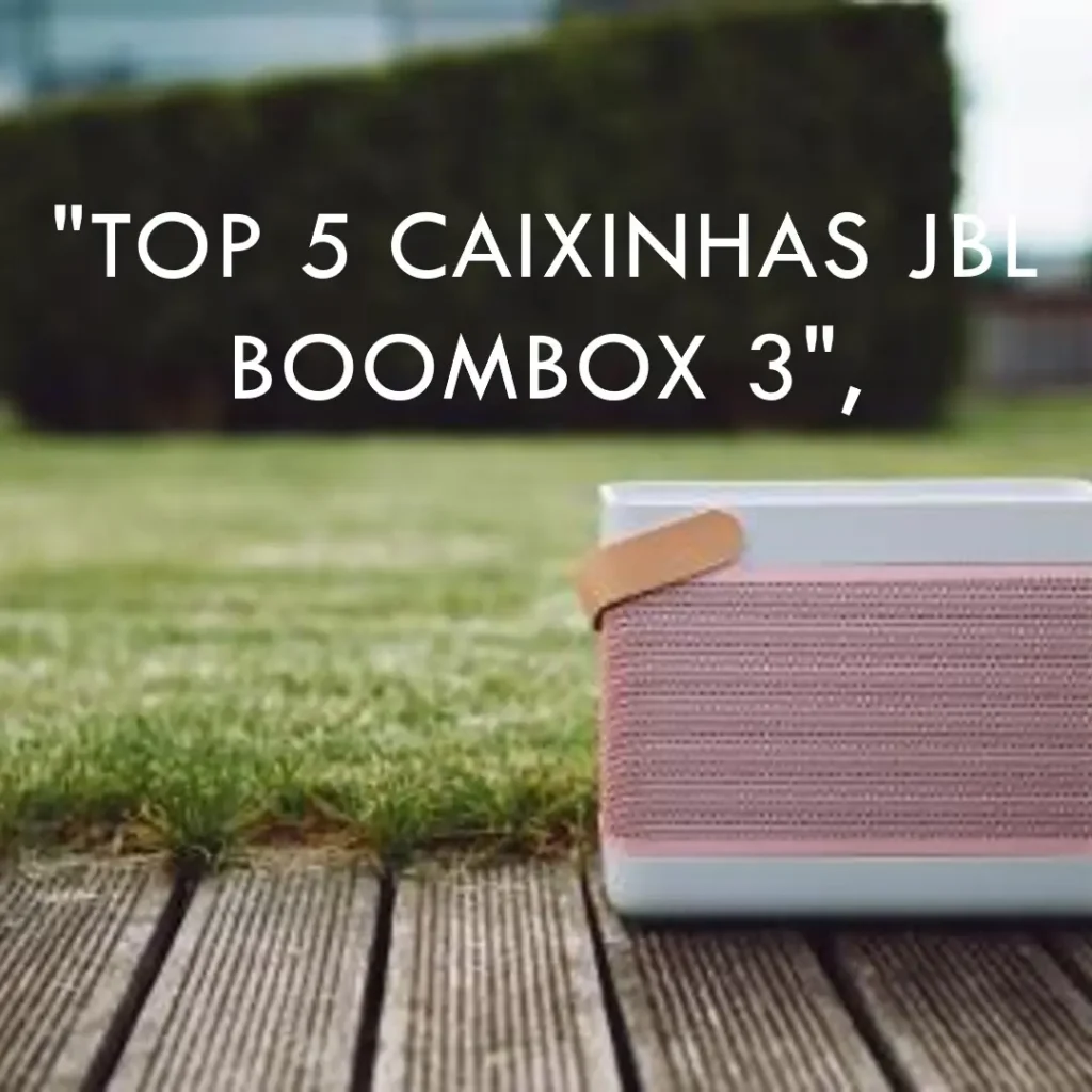 Lista de 5 Melhores:  caixinha JBL Boombox 3