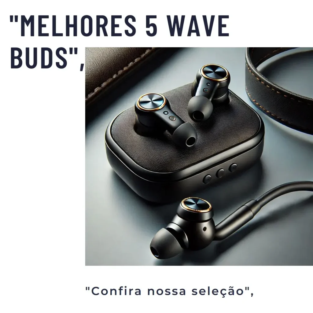 Melhores 5  wave buds