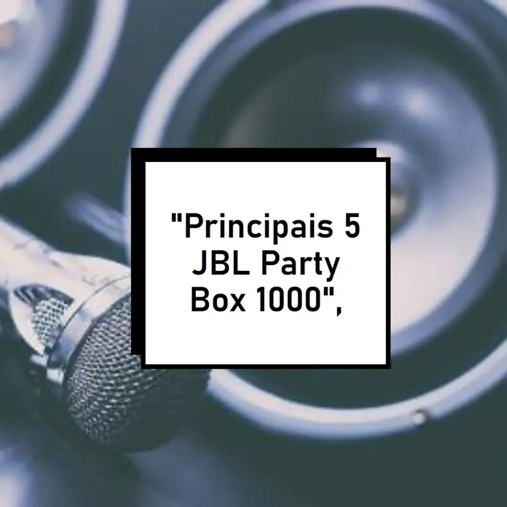 Principais 5  JBL party box 1000