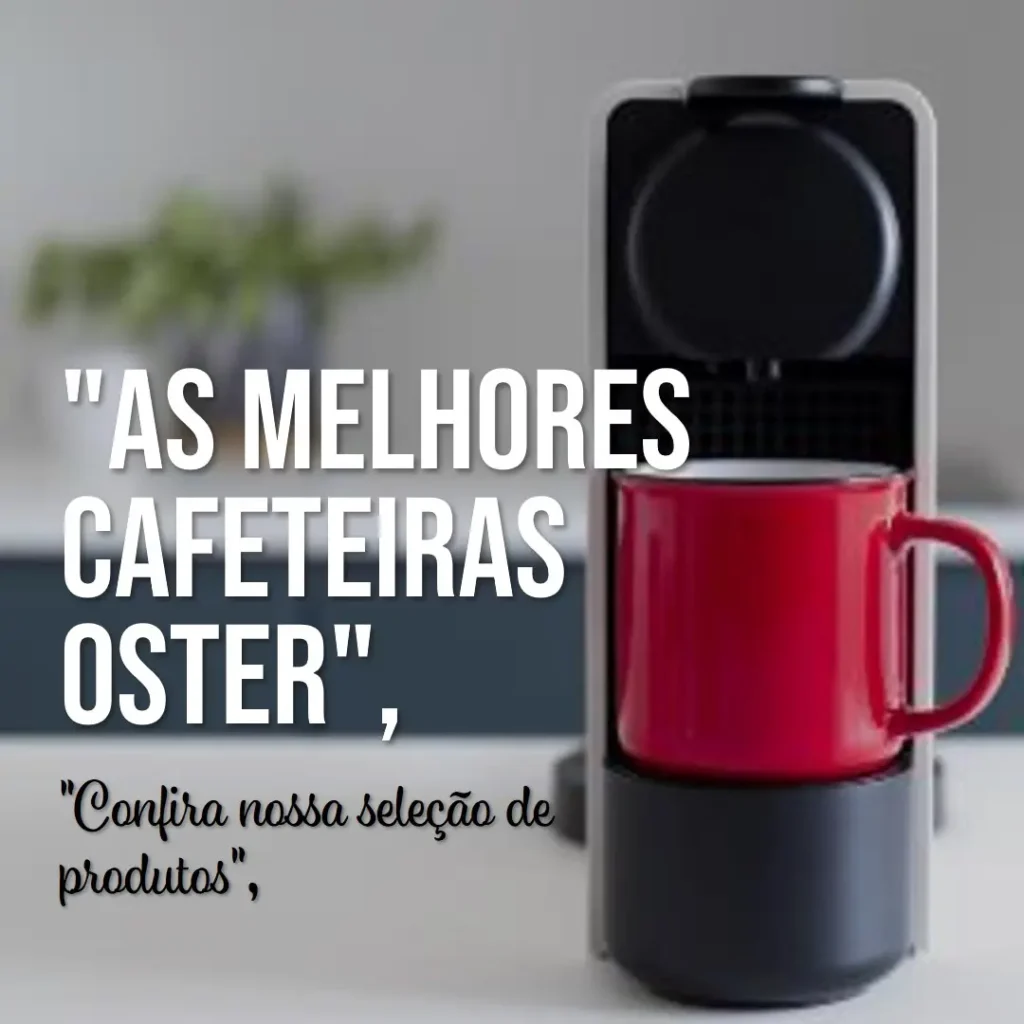 Lista de 5 Melhores: cafeteira expresso Oster