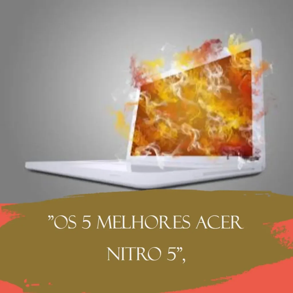 Os 5 Melhores Modelos de  Acer gamer Nitro 5 i7