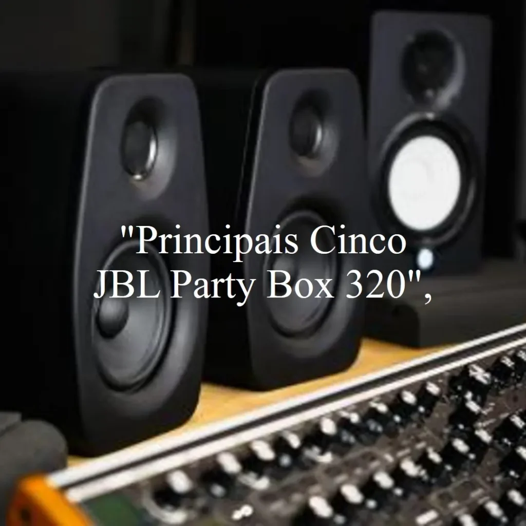 Principais Cinco  JBL party box 320