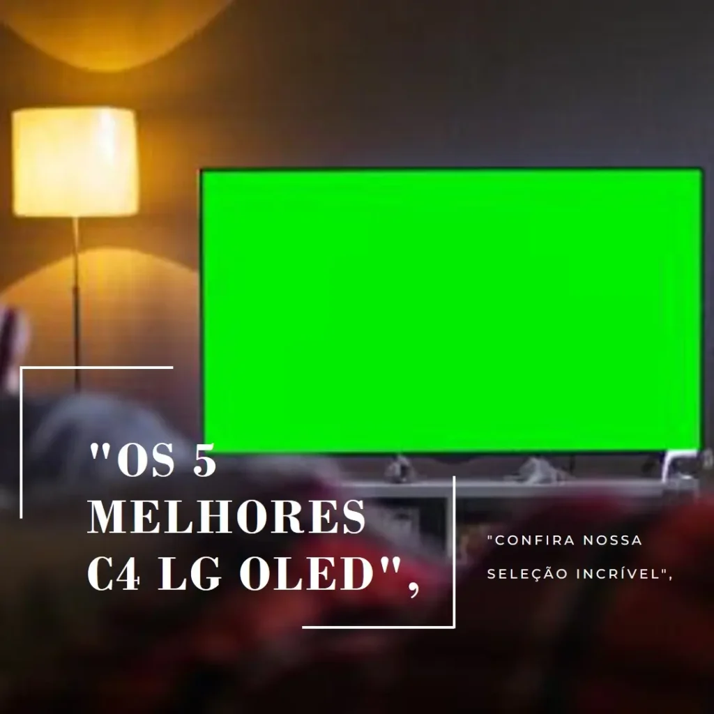 Lista de 5 Melhores:  c4 lg oled