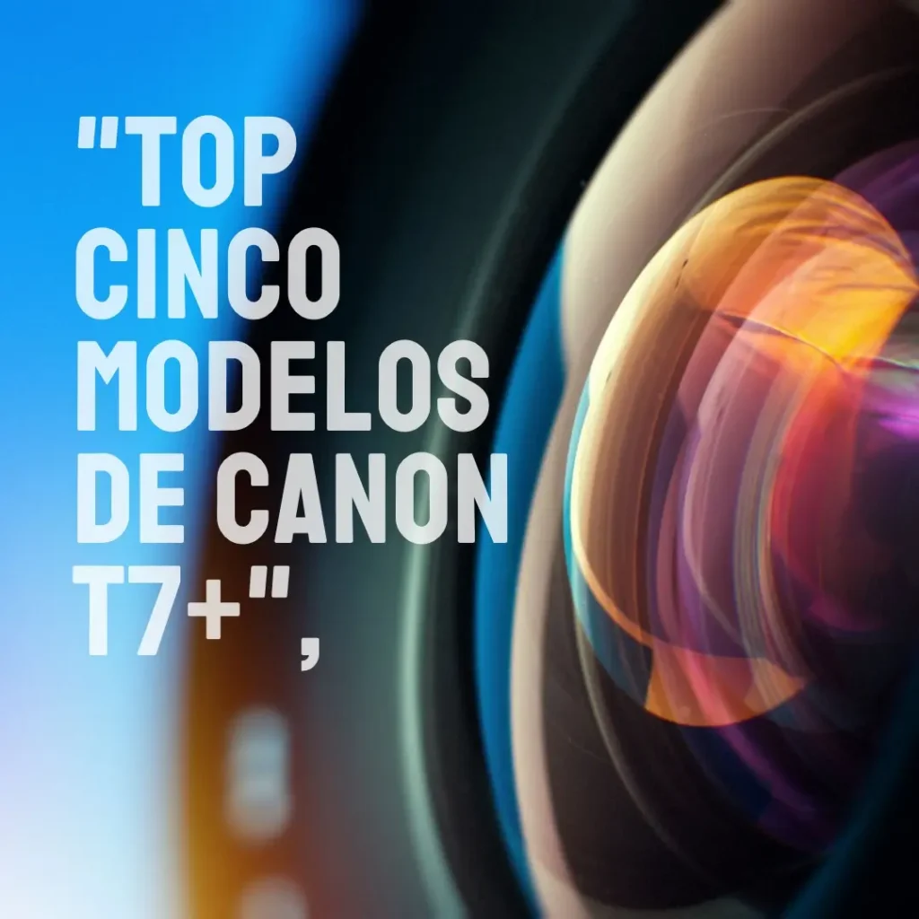 Top Cinco Modelos de  Canon t7+