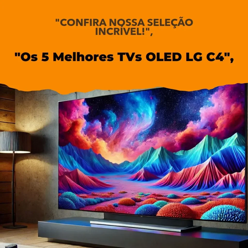 Lista de 5 Melhores:  TV oled lg c4 55