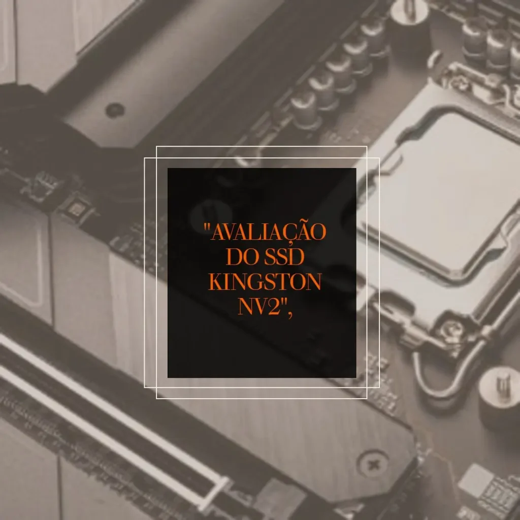 SSD Kingston NV2 1TB NVMe M.2 2280: Desempenho e Capacidade