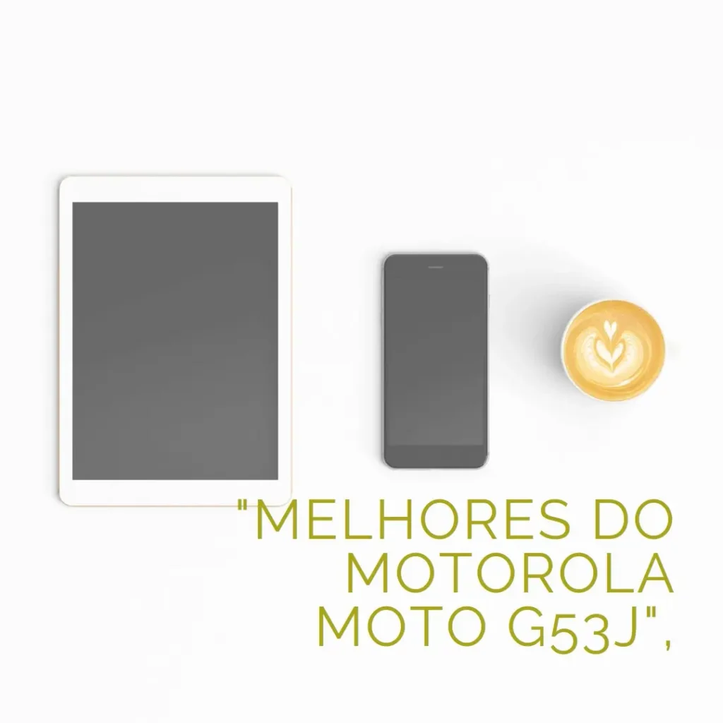 Lista de 5 Melhores:  Motorola Moto G53j