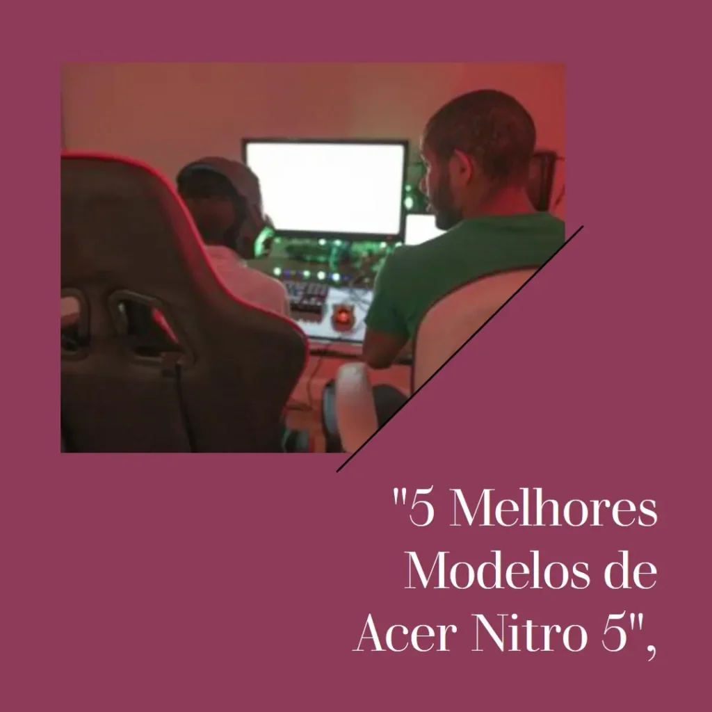 5 Melhores Modelos de  Acer Nitro 5 core i5