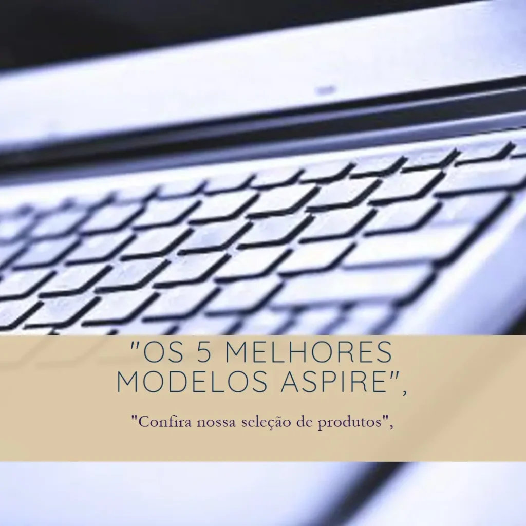 5 Melhores Modelos de  Aspire Acer 5