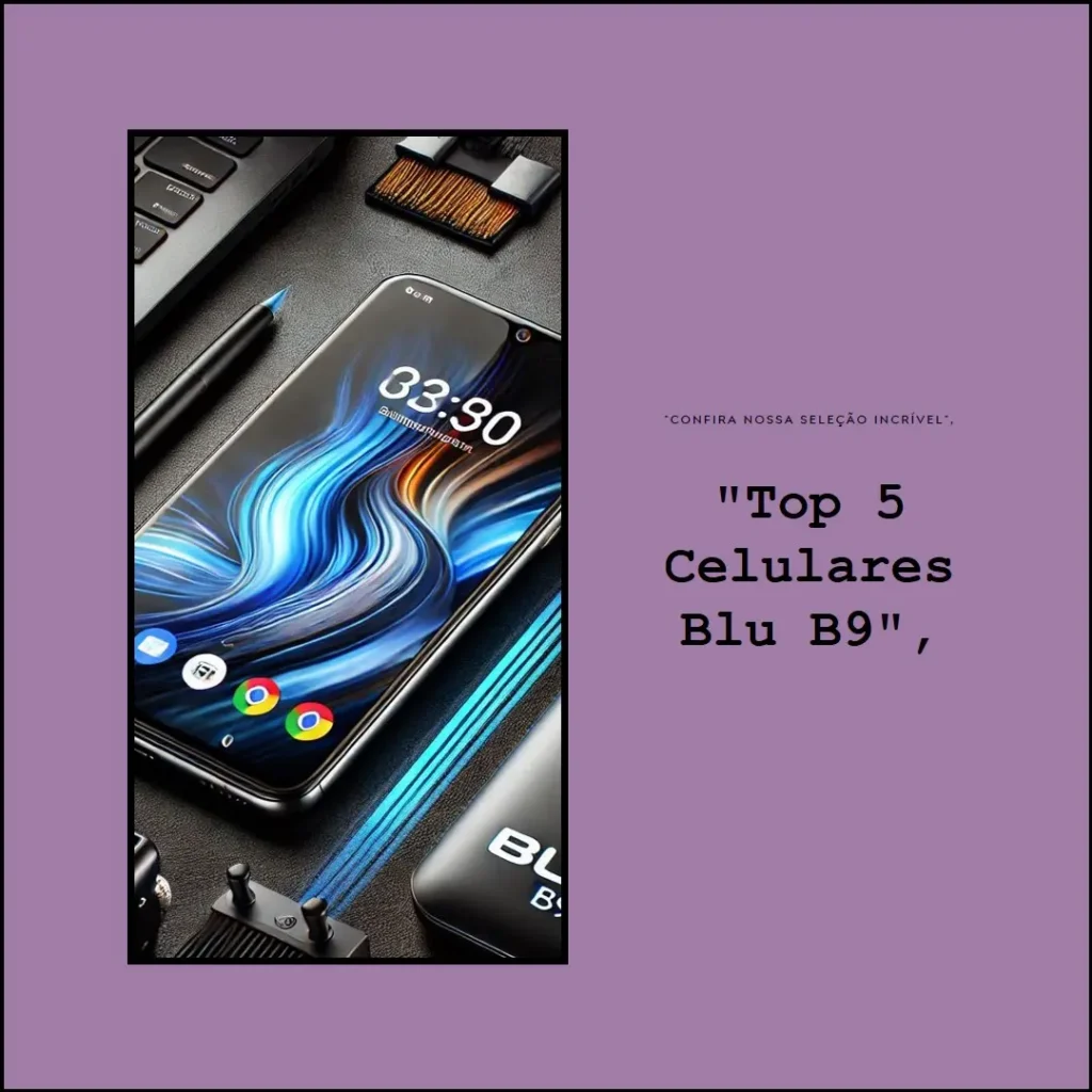 Lista de 5 Melhores:  celular Blu b9