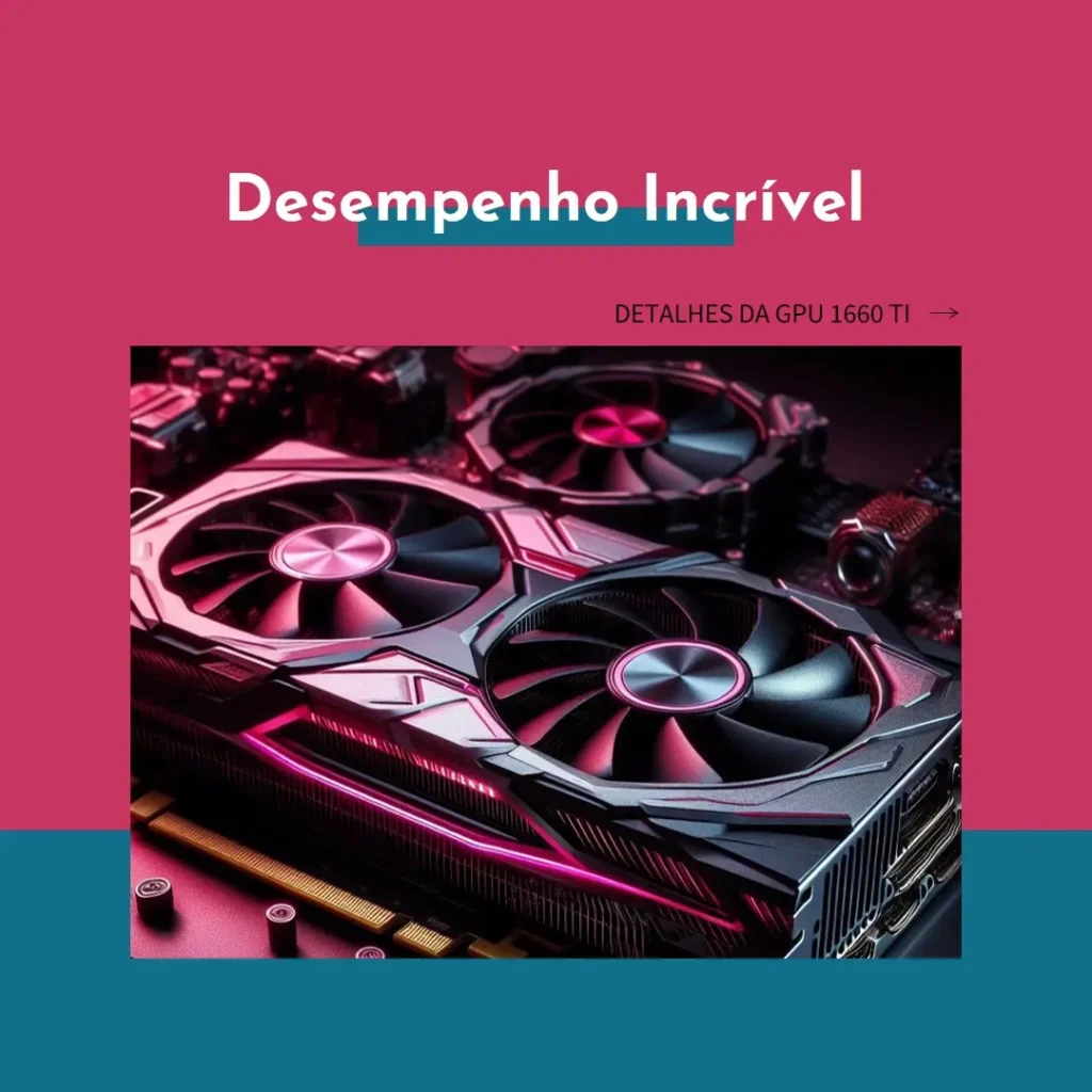 GPU NVIDIA GeForce GTX 1660 Ti 6GB GDDR6 192 Bits – Desempenho Imbatível para Gamers