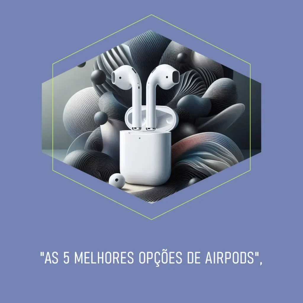 As 5 Melhores Opções de  Airpods 4