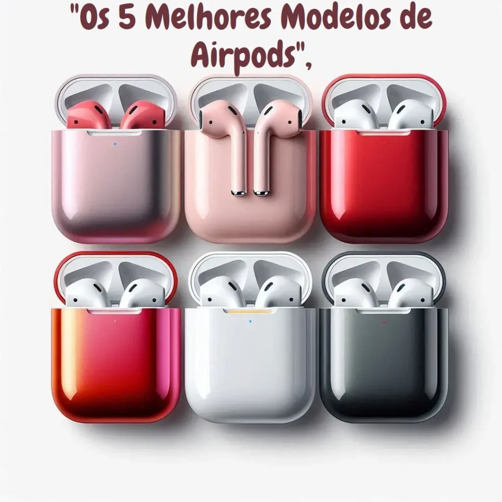 Os 5 Melhores Modelos de  Airpods 4 geração