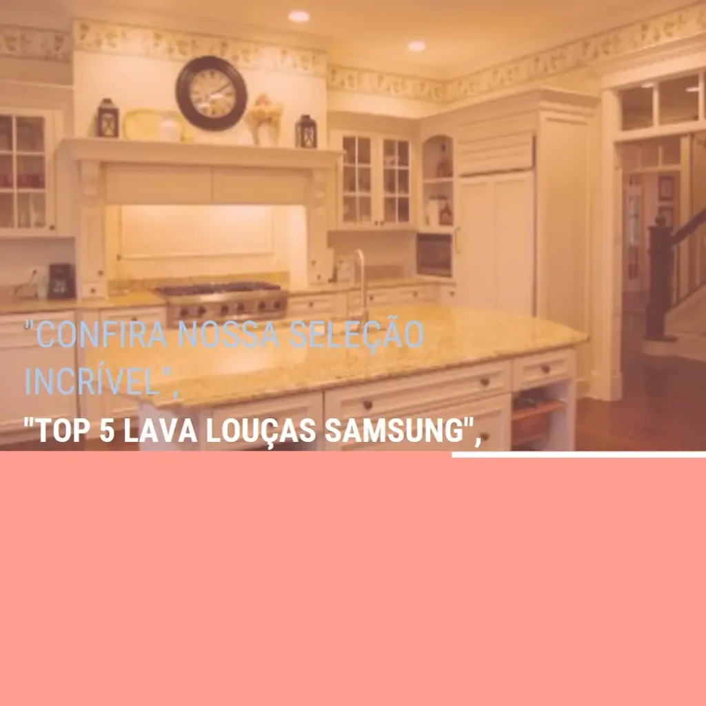 Lista de 5 Melhores:  lava louça samsung