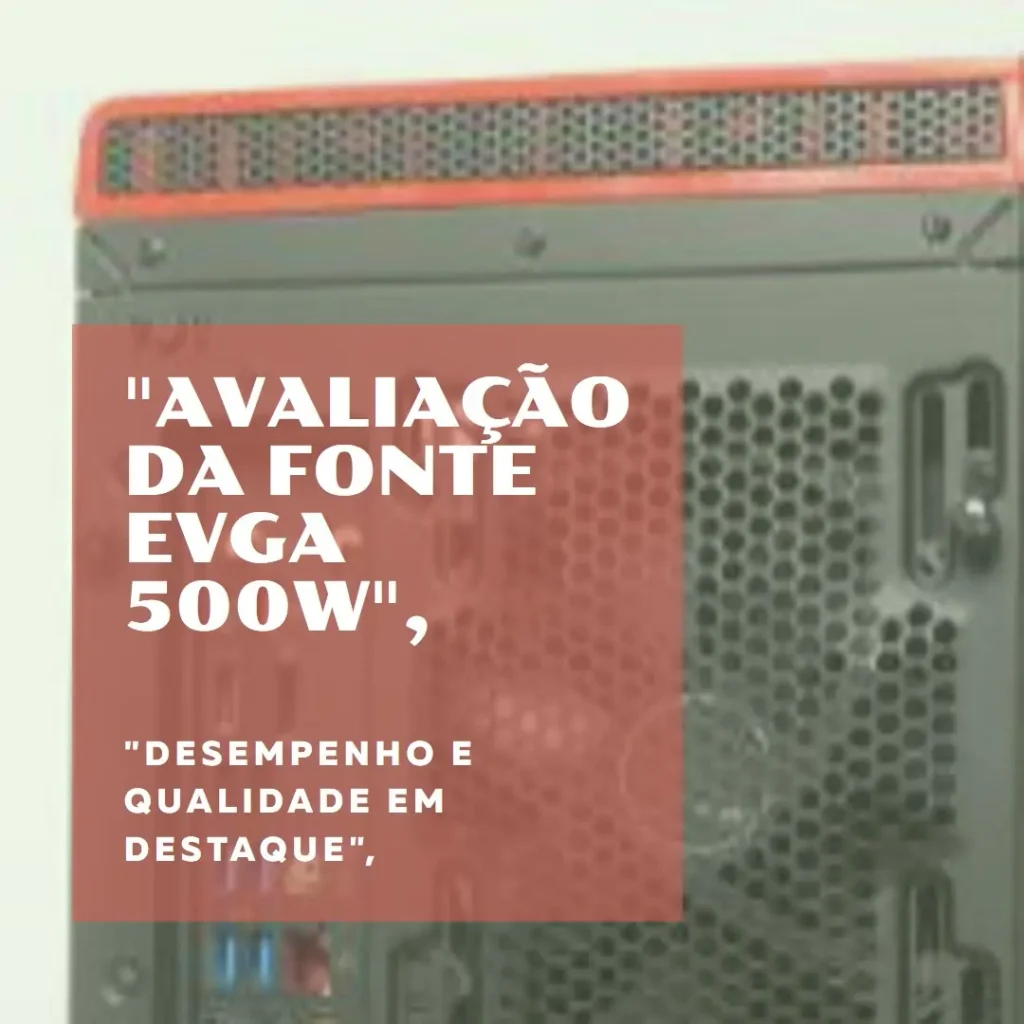 EVGA 100-BR-0500-K1 500 BR, 80+ Bronze 500W: Fonte de Alimentação de Alta Performance