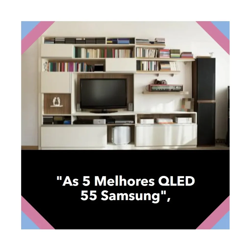 As 5 Melhores Opções de  QLED 55 Samsung