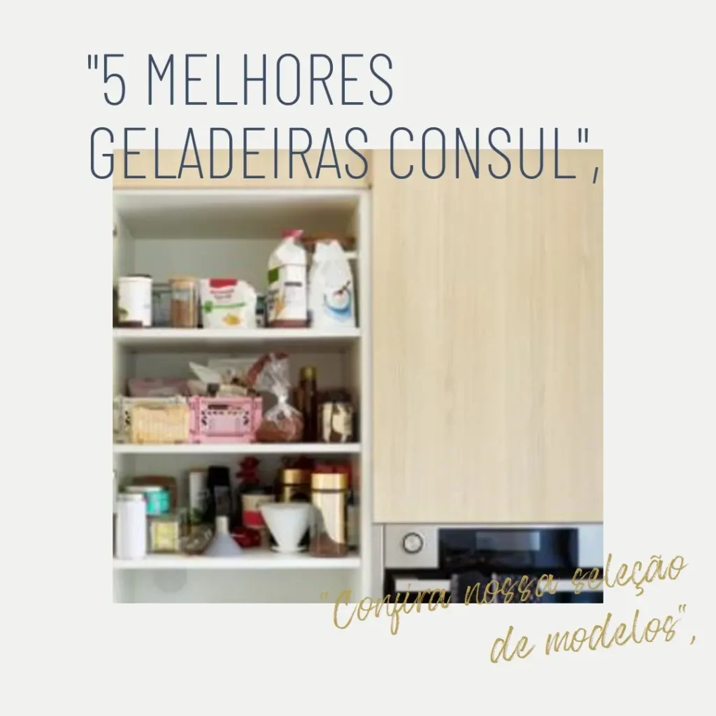 5 Melhores Modelos de  geladeira Consul facilite