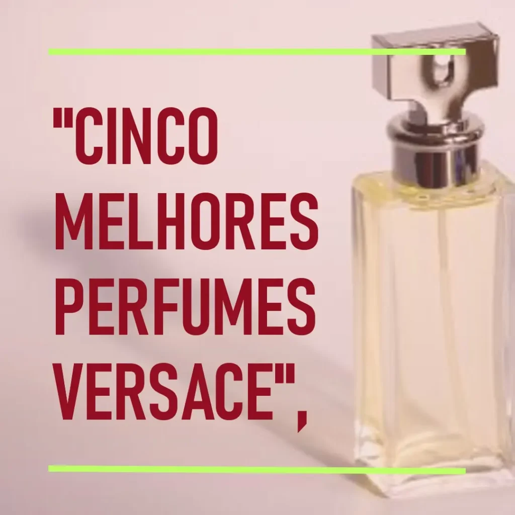 Cinco Melhores Modelos de  perfume versace feminino