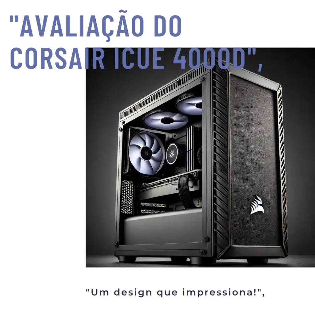 Gabinete Gamer Corsair iCUE 4000D RGB AIRFLOW: Performance e Design