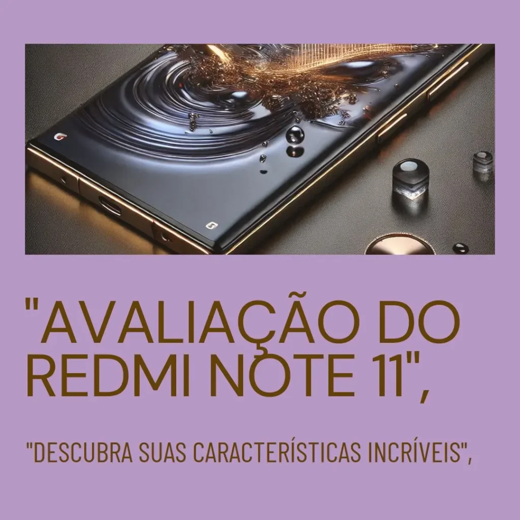 Review do Redmi Note 11 4GB RAM 128GB ROM: Desempenho e Custo Benefício