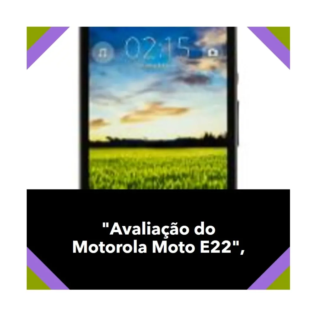 Review Smartphone Motorola Moto E22 64GB 4GB RAM