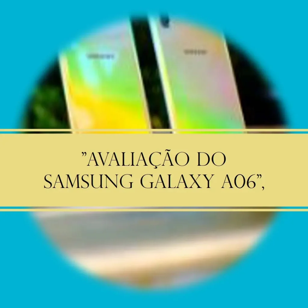 Review Samsung Galaxy A06: Tela 6.7", 128GB, 50MP