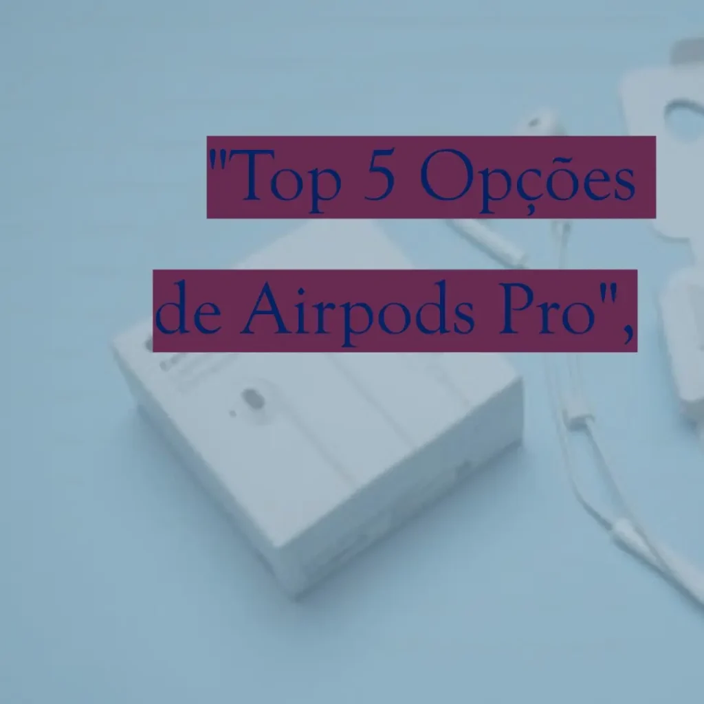 Top 5 Opções de  Airpods pro 4 mini