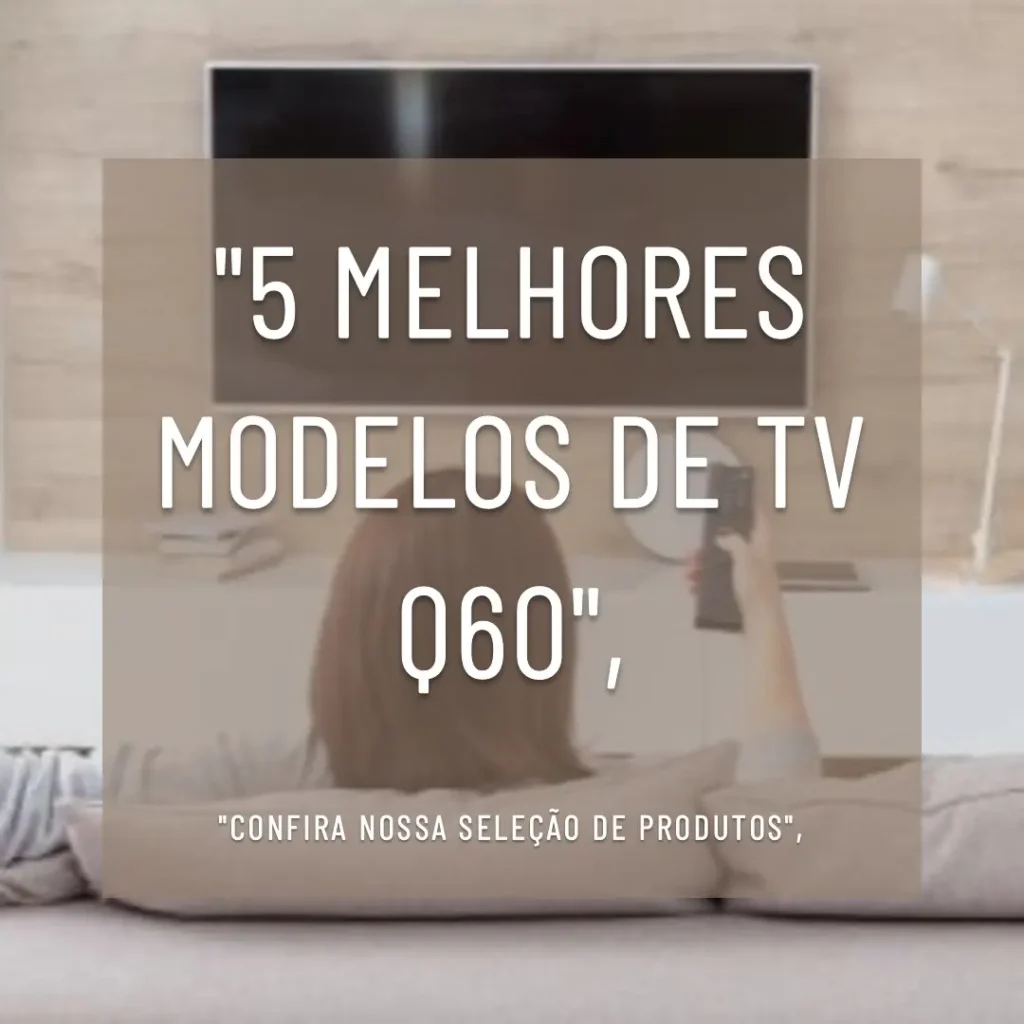 5 Melhores Modelos de  TV Q60 Samsung