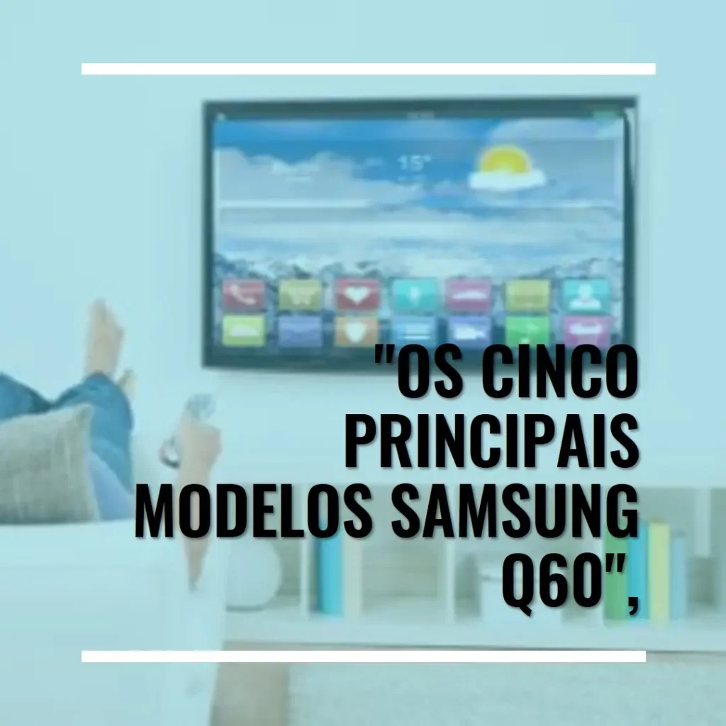 Top Cinco Modelos de  Samsung Q60 Alexa