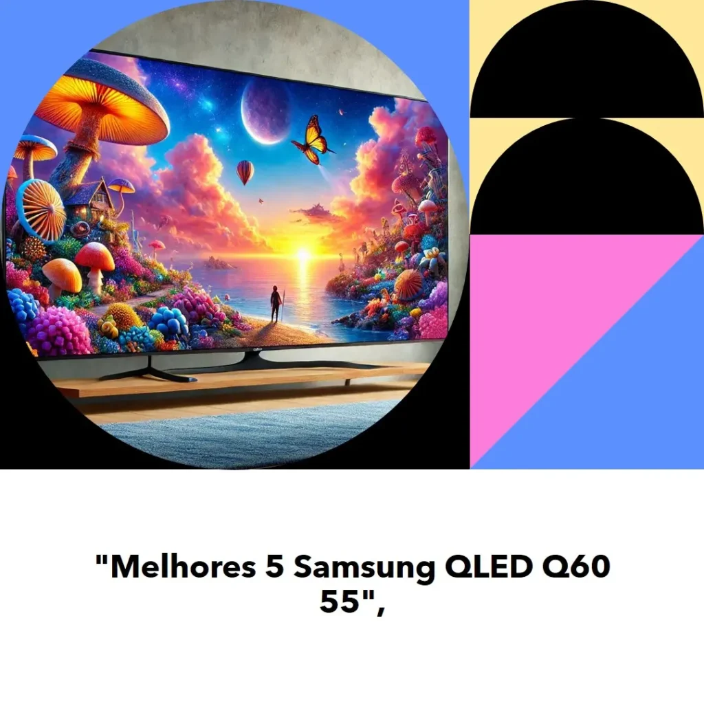 Melhores 5  Samsung QLED Q60 55