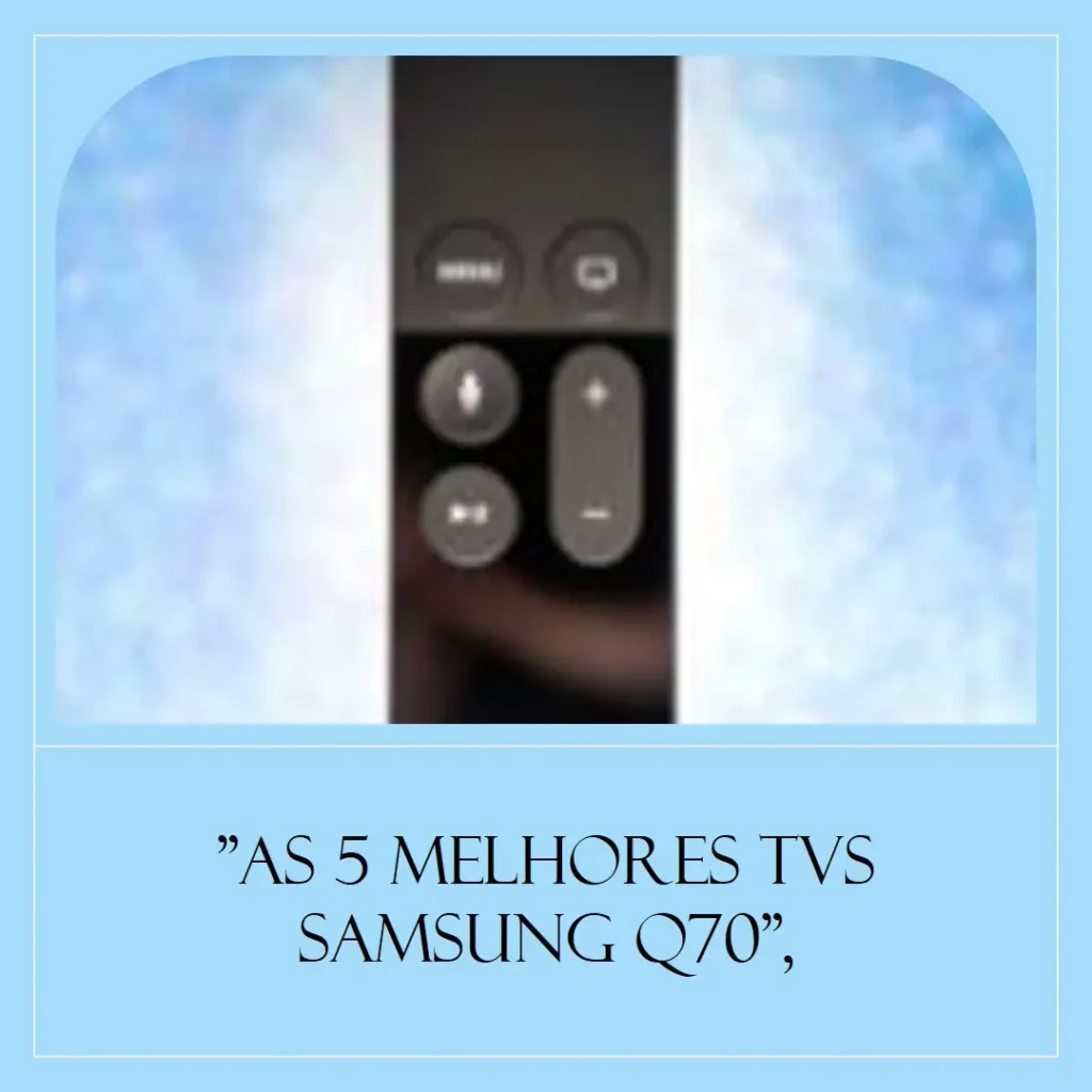 As 5 Melhores Opções de  TV Samsung Q70