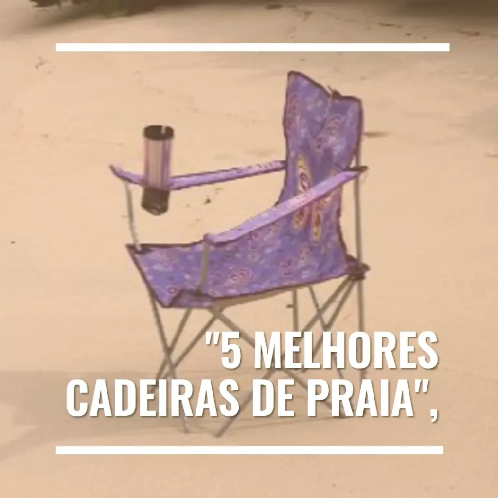 5 Melhores Modelos de  cadeira de praia reclinável