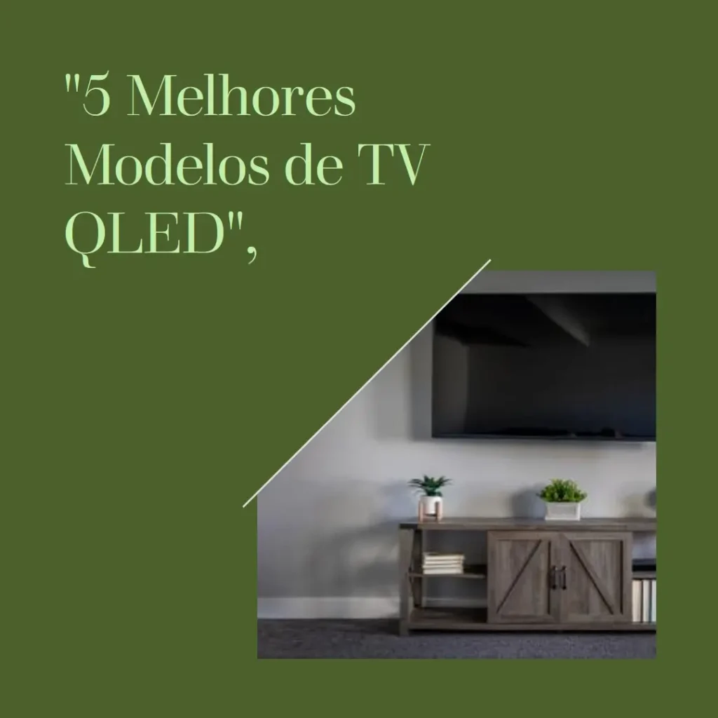 5 Melhores Modelos de TV QLED 55 Samsung Q60