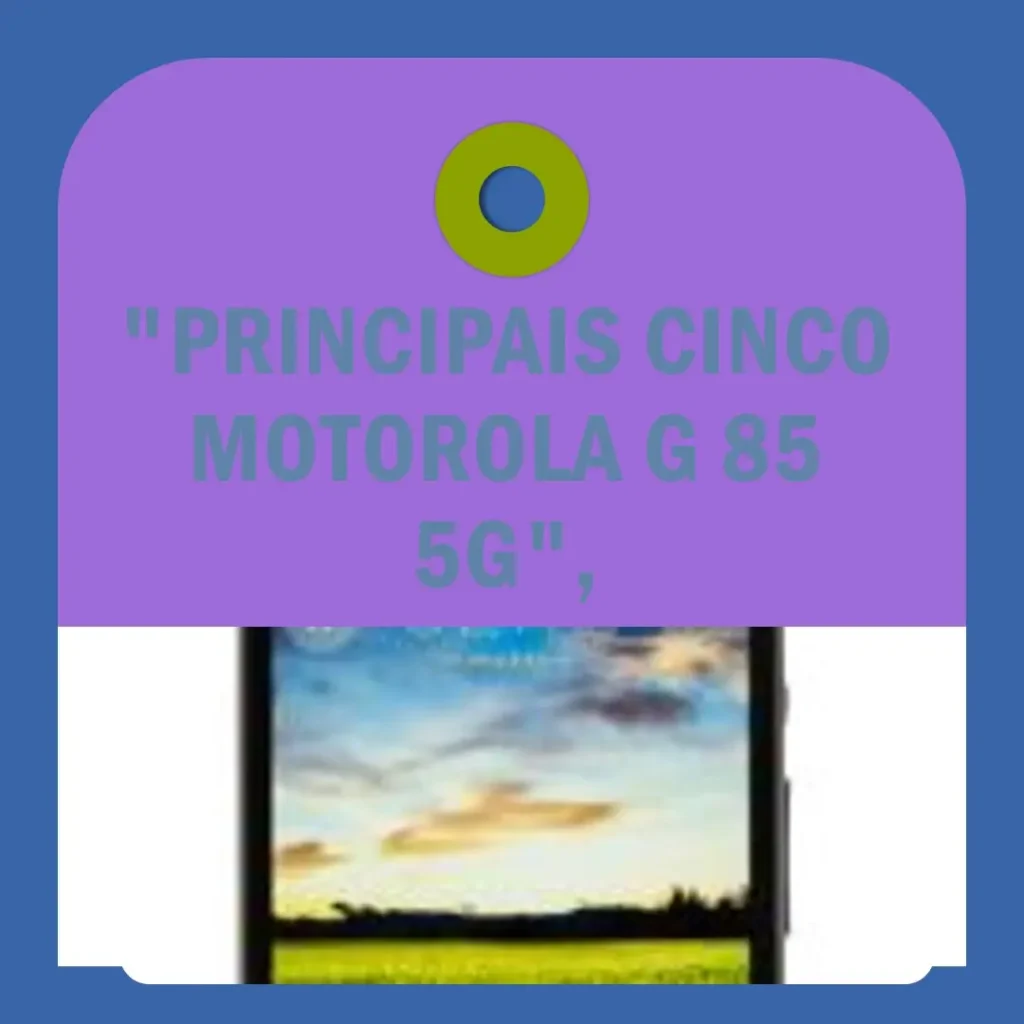 Principais Cinco  Motorola G 85 5g