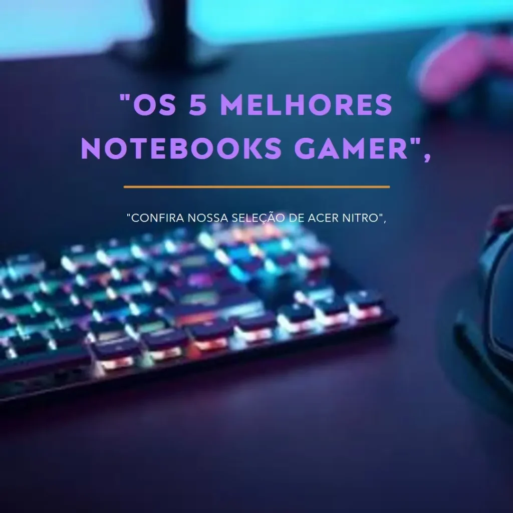 Os 5 Melhores Modelos de  notebooks gamer Acer Nitro v