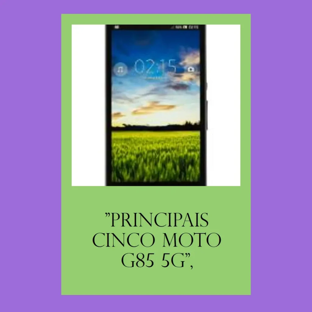 Principais Cinco  Moto G85 5g 256gb