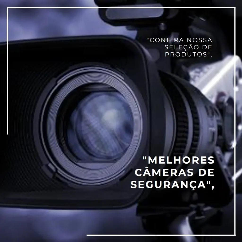 Lista de 5 Melhores:  camera de segurança sem fio