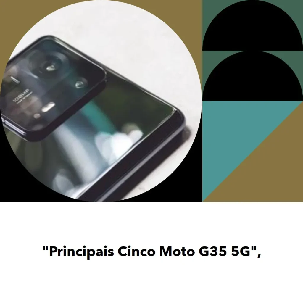 Principais Cinco  Moto G35 5g