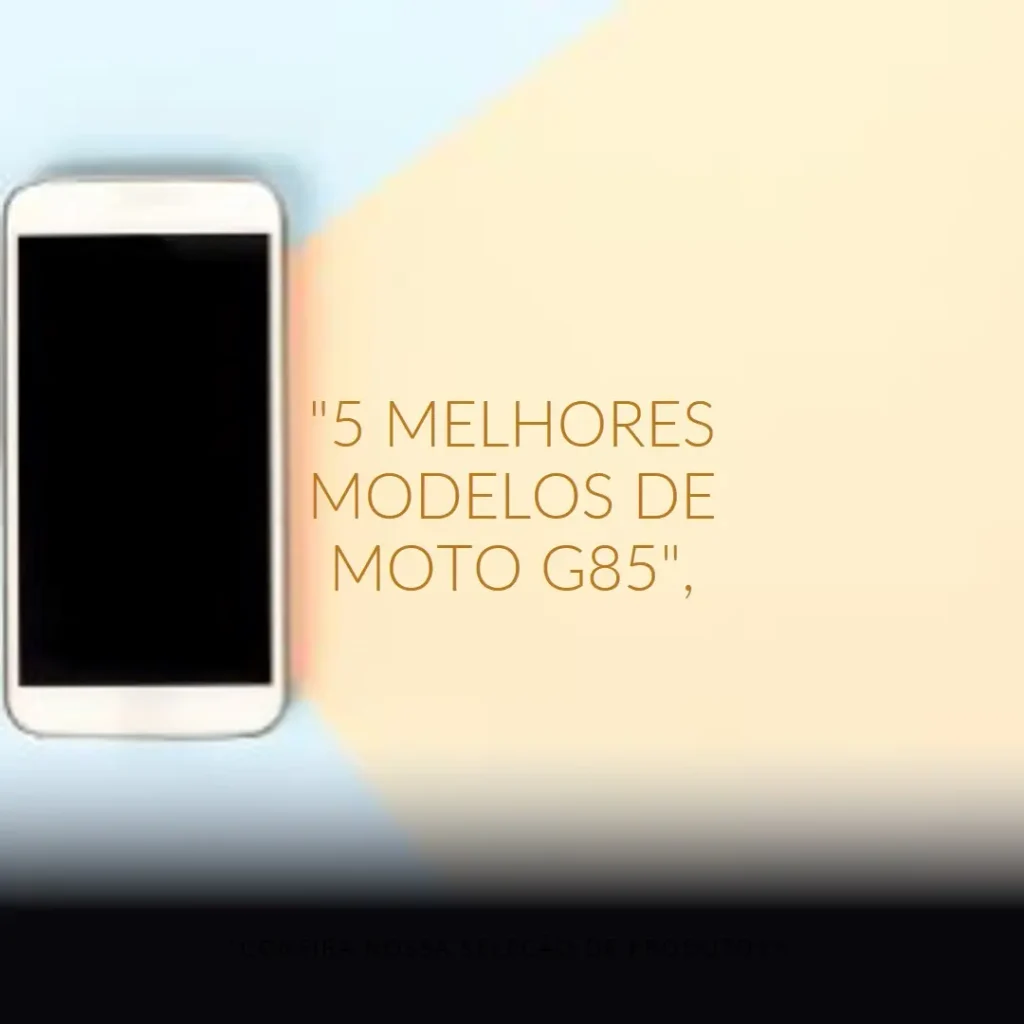 5 Melhores Modelos de  Moto G85 5g 12gb 256gb