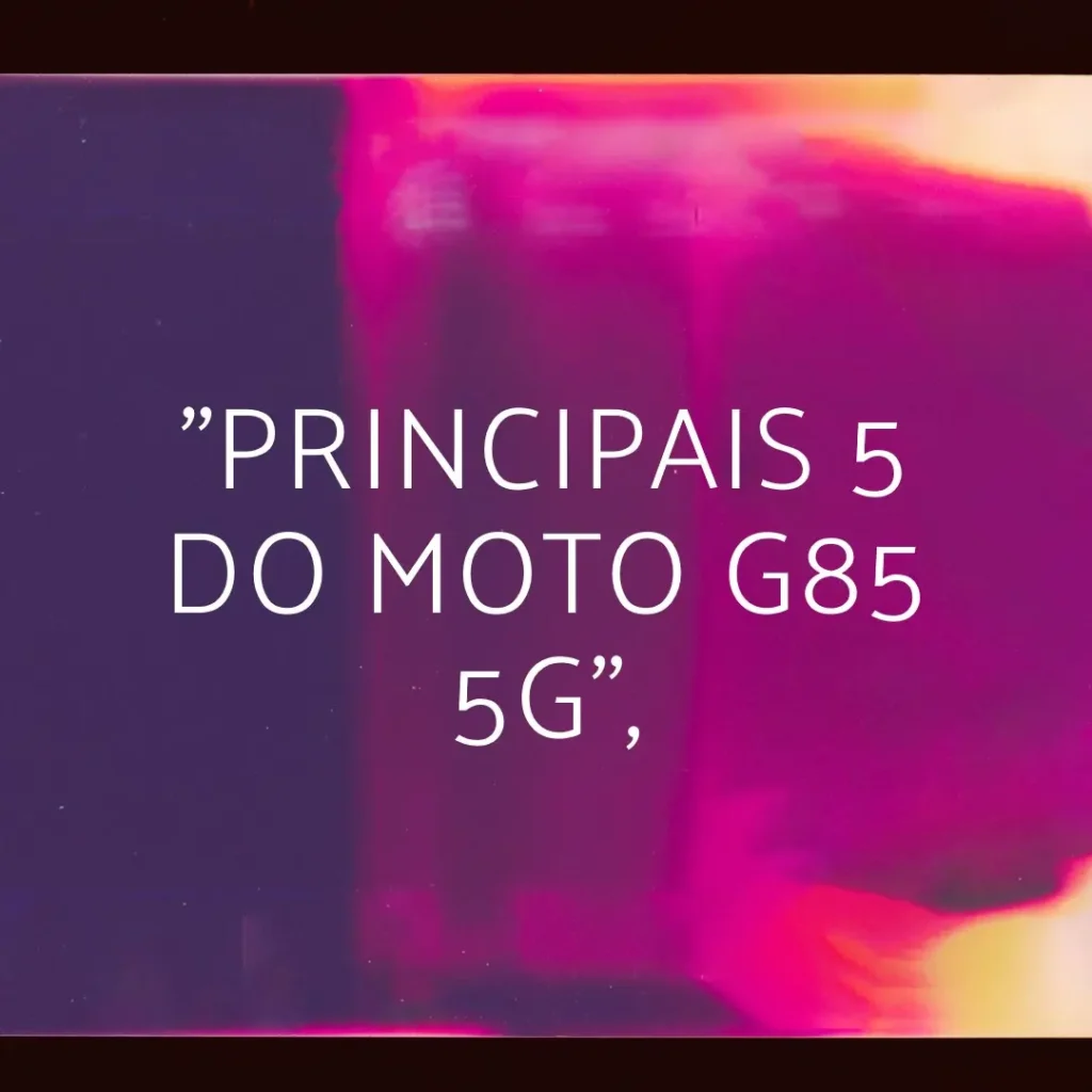 Principais 5  Motorola Moto G85 5g 12gb/256gb