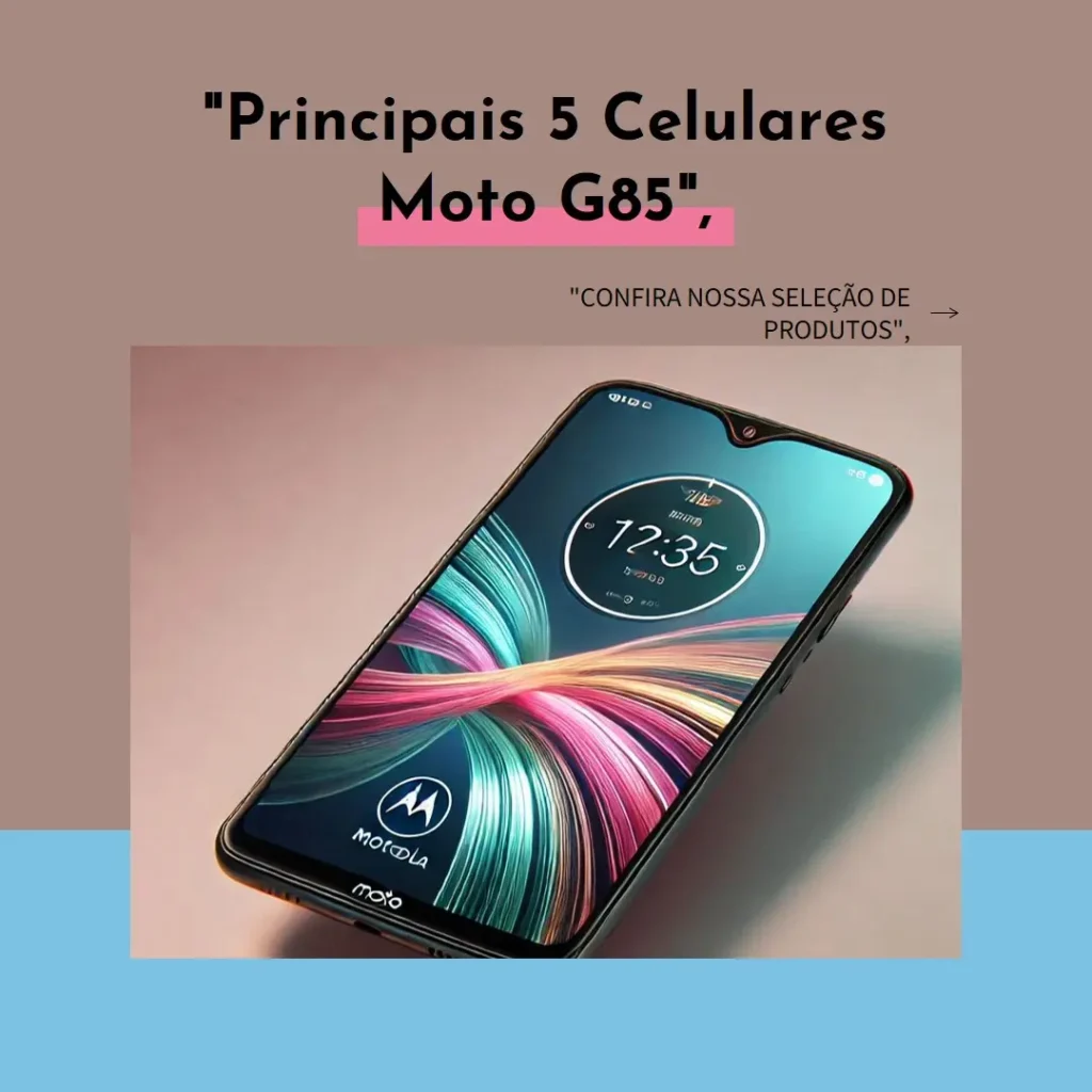 Principais 5  celular Motorola Moto G85