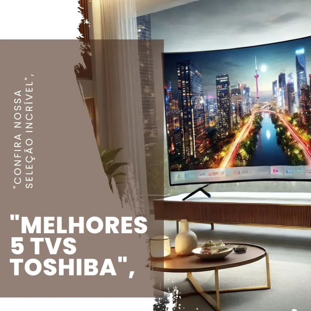 Melhores 5  43 Toshiba smart TV